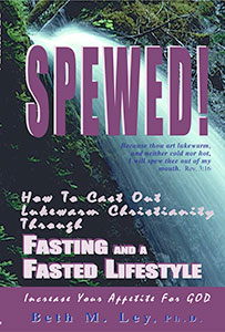 Spewed! How to Cast Out Lukewarm Christianity Through Fasting